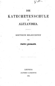 Die Katechetenschule Zu Alexandria . Kritisch Beleuchtet