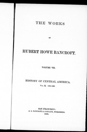 The Works Of Hubert Howe Bancroft : History Of Central America : Vol. Ii, 1530-1800
