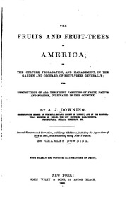 The Fruits And Fruit Trees Of America, Or, The Culture, Propagation, And Management, In The Garden And Orchard, Of Fruit Trees Generally : With Descriptions Of All The Finest Varieties Of Fruit, Native And Foreign, Cultivated In This Country