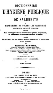 Dictionnaire d'hygiène publique et de salubrité; ou répertoire de toutes les questions relatives a la santé publique. Considérée dans leurs rapports avec les subsistances, les épidémies, les professions les établissements et institutions d'hygiè