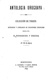 Antologia uruguaya; colección trozos historicos y literarios de escritores uruguayos hecha