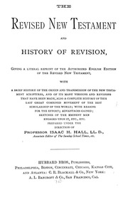 The Revised New Testament And History Of Revision, [anglo-american Edition.] Giving A Literal Reprint Of The Authorized English Version Of The Revised New Testament, With A Brief History Of The Origin And Transmission Of The New Testament Scriptures, And