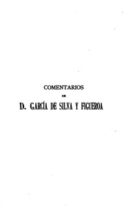 Comentarios de D. Garcia de Silva y Figueroa de la embajada que de parte del rey de España don Felipe III hizo al rey xa Abas de Persia