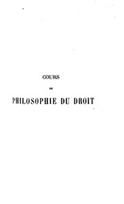 Cours de philosophie du droit, professé à la Faculté de droit de Paris