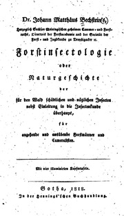 Dr. Johann Matthäus Bechsteins's ... Forstinsectologie, oder, Naturgeschichte der für den Wald schädlichen und nützlichen Insecten, nebst Einleitung in die Insectenkunde überhaupt : für angehende und ausübende Förstmänner und Cameralisten