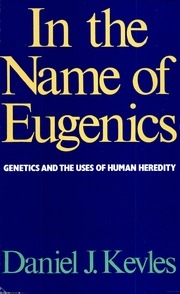 In The Name Of Eugenics Genetics And The Uses Of Human Heredity