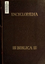 Encyclopaedia Biblica : A Critical Dictionary Of The Literary, Political, And Religious History, The Archaeology, Geography, And Natural History Of The Bible