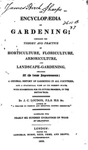 An Encyclopaedia Of Gardening : Comprising The Theory And Practice Of Horticulture, Floriculture, Arboriculture, And Landscape-gardening, Including All The Latest Improvements ; A General History Of Gardening In All Countries ; And A Statistical View Of I