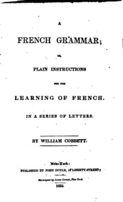 A French Grammar: Or, Plain Instructions For The Learning Of French. In A Series Of Letters