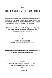 The Buccaneers Of America; A True Account Of The Most Remarkable Assaults Committed Of Late Years Upon The Coasts Of The West Indies By The Buccaneers Of Jamaica And Tortuga (both English And French) Wherein Are Contained More Especially The Unparalleled