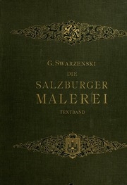 Die Salzburger malerei von den ersten anfängen bis zur Blütezeit des romanischen stils; studien zur geschichte der deutschen malerei und handschriftenkunde des mittelalters