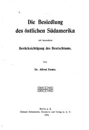 Die Besiedlung des östlichen Südamerika, mit besonderer Berücksichtigung des Deutschtums