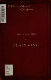 The Elements Of Plainsong : Compiled From A Series Of Lectures Delivered Before The Members Of The Plainsong & Mediaeval Music Society