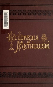 Cyclopaedia Of Methodism In Canada : Containing Historical, Educational And Statistical Information Dating From The Beginning Of The Work In The Several Provinces Of The Dominion Of Canada