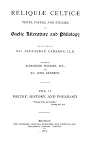 Reliquiæ celticæ; texts, papers and studies in Gaelic literature and philology left by the late Rev. Alexander Cameron, LL.D., ed. by Alexander Macbain, M. A., and Rev. John Kennedy