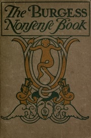 The Burgess Nonsense Book ; Being A Complete Collection Of The Humorous Masterpieces Of Gelett Burgess ..