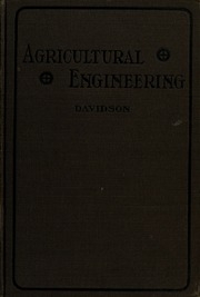 Agricultural Engineering; A Text Book For Students Of Secondary Schools Of Agriculture, Colleges Offering A General Course In The Subject And The General Reader,