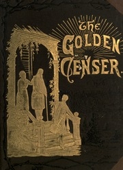 The Golden Censer : Or, The Duties Of To-day And The Hopes Of The Future