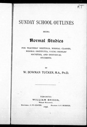 Sunday School Outlines : Being Normal Studies For Teachers' Meetings, Normal Classes, Normal Institutes, Young Peoples' Societies And Individual Students
