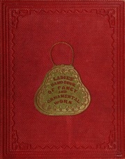 The ladies handbook of fancy and ornamental work : comprising directions and patterns for working in appliqué, bead work, braiding, canvas work, knitting, netting, tatting ... &c., &c.