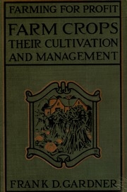 Farm Crops, Their Cultivation And Management, A Non-technical Manual For The Cultivation, Management And Improvement Of Farm Crops