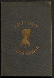 The Ladies' Hand-book Of Millinery And Dressmaking, : With Plain Instructions For Making The Most Useful Articles Of Dress And Attire