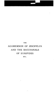 The Agamemnon Of Aeschylus & The Bacchanals Of Euripides: With Passages From The Lyric And Later ...