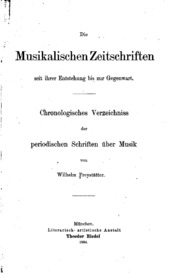 Die musikalischen Zeitschriften seit ihrer Entstehung bis zur Gegenwart. Chronologisches Verzeichniss der periodischen Schriften über Musik