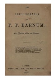 The Autobiography Of P.t. Barnum: Clerk, Merchant, Editor, & Showman...