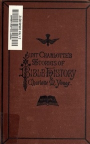 Aunt Charlotte's Stories Of Bible History For The Little Ones
