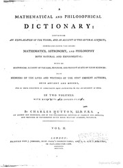 A Mathematical And Philosophical Dictionary: Containing An Explanation Of The Terms, And An Account Of The Several Subjects, Comprized Under The Heads Mathematics, Astronomy, And Philosophy Both Natural And Experimental: With An Historical Account Of The