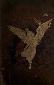 Anarchy And Anarchists. A History Of The Red Terror And The Social Revolution In America And Europe. Communism, Socialism, And Nihilism In Doctrine And In Deed. The Chicago Haymarket Conspiracy, And The Detection And Trial Of The Conspirators
