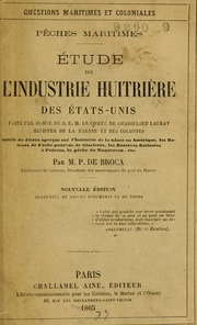 Etude sur l'industrie huitrière des Etats-Unis : faite par ordre de S.E.M. le comte de Chassloup-Laubat : suivi de divers aperçus sur l'industrie de la glace en Amérique, les bateaux de pêche pourvus de glacières, les réserves flottantes à poisson, la pêc