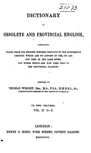 Dictionary Of Obsolete And Provincial English, Containing Words From The English Writers Previous To The Nineteenth Century Which Are No Longer In Use, Or Are Not Used In The Same Sense. And Words Which Are Now Used Only In The Provincial Dialects