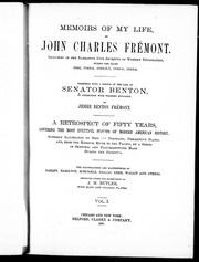 Memoirs of my life : including in the narrative five journeys of western exploration during the years 1842, 1843-4, 1845-6-7, 1848-9, 1853-4 / by John Charles Frémont. Together with a sketch of the life of Senator Benton, in connection with western expans