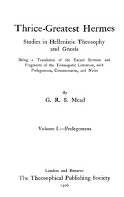 Thrice-greatest Hermes; Studies In Hellenistic Theosophy And Gnosis