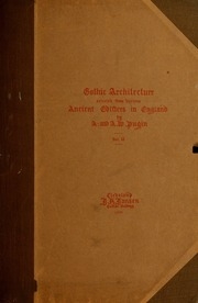 Gothic Architecture Selected From Various Ancient Edifices In England,