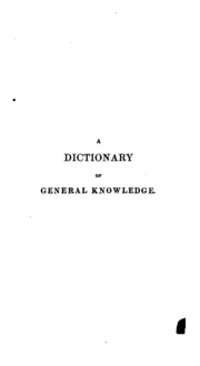 A Dictionary Of General Knowledge; Or, An Explanation Of Words And Things Connected With All The ...