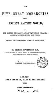 The five great monarchies of the ancient eastern world; or, The history, geography, and antiquites of Chaldœa, Assyria, Babylon, Media, and Persia