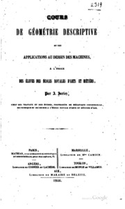 Cours de géométrie descriptive et ses applications au dessin des machines, a l'usage des éleves des Écoles royales d'arts et métiers