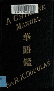 A Chinese Manual, Comprising A Condensed Grammar With Idiomatic Phrases And Dialogues