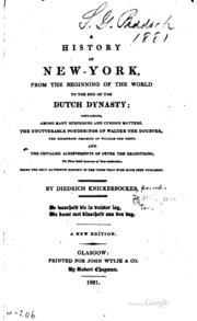 A History Of New-york, From The Beginning Of The World To The End Of The Dutch Dynasty; Containing, Among Many Surprising And Curious Matters, The Unutterable Ponderings Of Walter The Doubter, The Disastrous Projects Of William The Testy, And The Chivalri