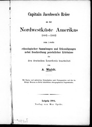 Capitain Jacobsen's Reise an der Nordwestküste Amerikas, 1881-1883 : zum Zwecke ethnologischer Sammlungen und Erkundigungen nebst Beschreibung persönlicher Erlebnisse