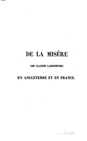 De la misère des classes laborieuses en Angleterre et en France ... avec l'indication des moyens propres à en affranchir les sociétés;