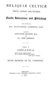 Reliquiæ celticæ; texts, papers and studies in Gaelic literature and philology left by the late Rev. Alexander Cameron, LL.D., ed. by Alexander Macbain, M. A., and Rev. John Kennedy