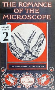 The Romance Of The Microscope; An Interesting Description Of Its Uses In All Branches Of Science, Industry, Agriculture, And In The Detection Of Crime, With A Short Account Of Its Origin, History & Development