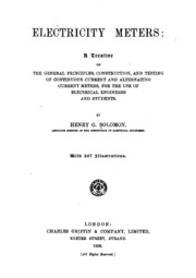 Electricity Meters: A Treatise On The General Principles, Construction, And Testing Of Continuous Current And Alternating Current Meters, For The Use Of Electrical Engineers And Students