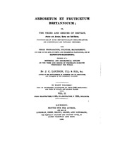 Arboretum Et Fruticetum Britannicum = The Trees And Shrubs Of Britain : Native And Foreign, Hardy And Half-hardy, Pictorially And Botanically Delineated, And Scientifically And Popularly Described : With Their Propagation, Culture, Management, And Uses In