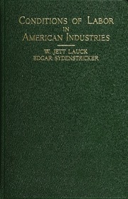 Conditions Of Labor In American Industries; A Summarization Of The Results Of Recent Investigations