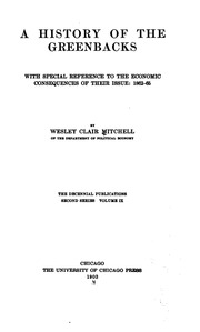 A history of the greenbacks : with special reference to the economic consequences of their issue, 1862-65